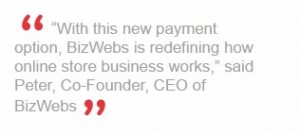 BizWebs Brings a New Payment Option to Small and Medium Sized Retailers BizWebs Brings a New Payment Option to Small and Medium Sized Retailers